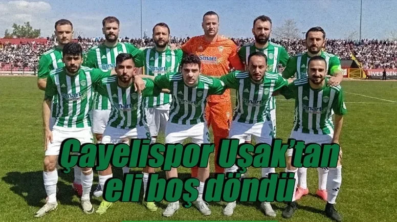 Çayelispor Uşak deplasmanından eli boş döndü