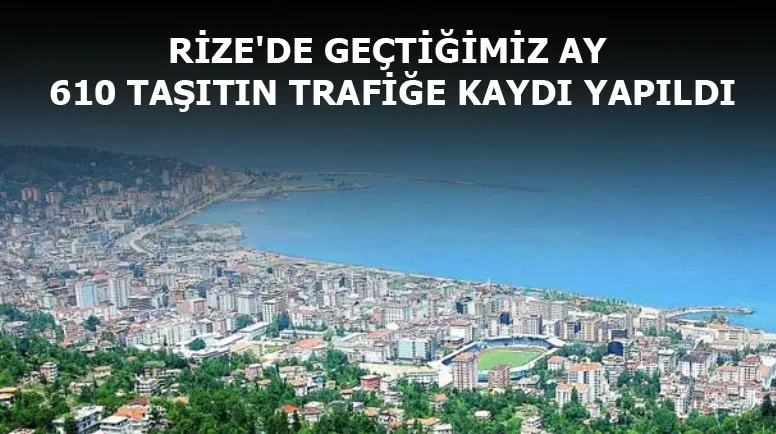 RİZE'DE GEÇTİĞİMİZ AY 610 TAŞITIN TRAFİĞE KAYDI YAPILDI