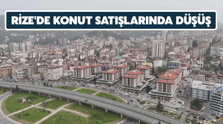 Rize'deki Konut Satışlarında Yüzde 9,68 Düşüş Yaşandı