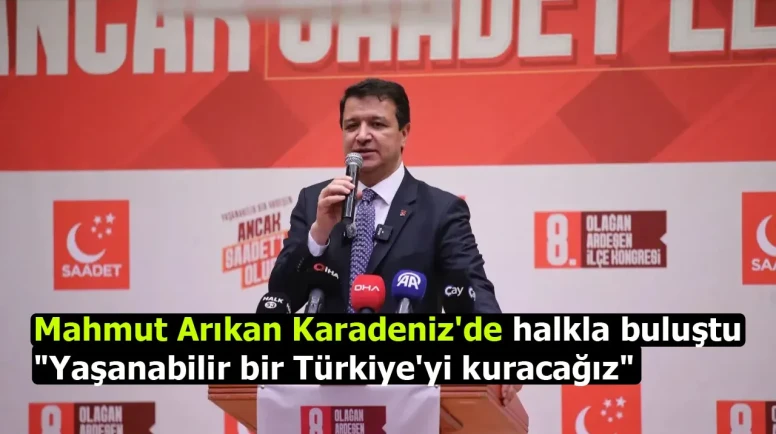 Mahmut Arıkan Karadeniz'de halkla buluştu… "Yaşanabilir bir Türkiye'yi kuracağız"