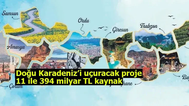 Doğu Karadeniz’i uçuracak proje: 11 ile 394 milyar TL kaynak
