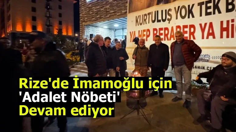 Rize'de İmamoğlu için 'Adalet Nöbeti' devam ediyor