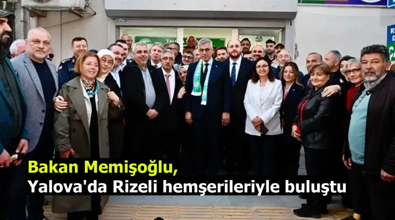 Bakan Memişoğlu, Yalova'da Rizeli hemşerileriyle buluştu