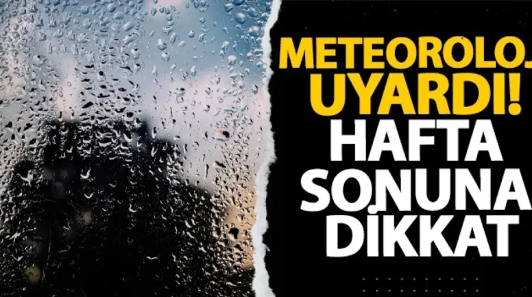 Meteoroloji uyardı! Hafta sonuna dikkat