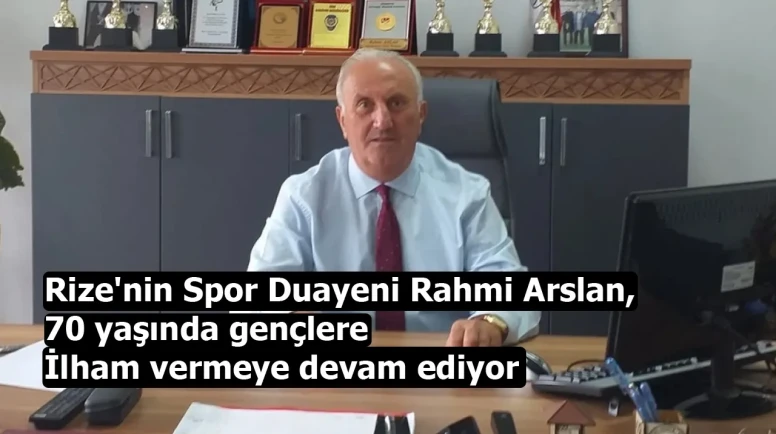 Rize'nin Spor Duayeni Rahmi Arslan, 70 yaşında gençlere ilham vermeye devam ediyor