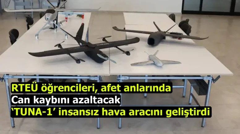 RTEÜ öğrencileri, depremlerde müdahale hızını artıran TUNA-1 İHA'sını geliştirdi!