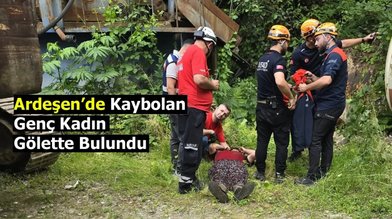Ardeşen'de Kaybolan Genç Kadının Cesedi Gölette Keşfedildi