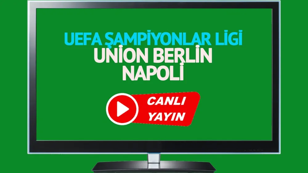 CANLI MAÇ İZLE! Union Berlin Napoli UEFA Şampiyonlar Ligi maçı canlı izle