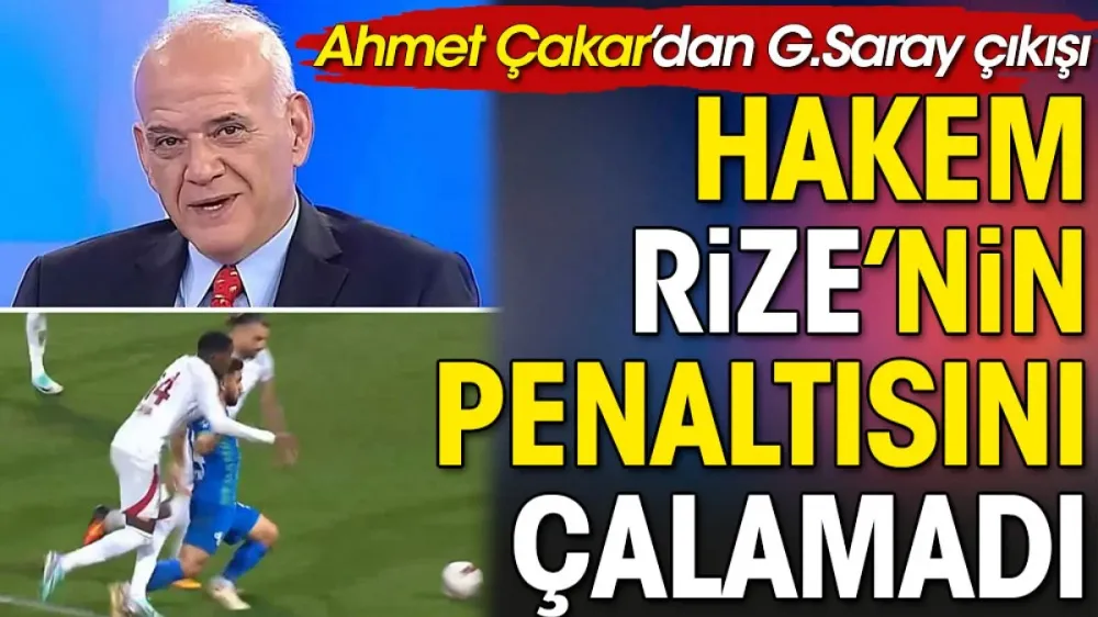 Ahmet Çakar Rizespor Galatasaray maçındaki büyük hatayı açıkladı