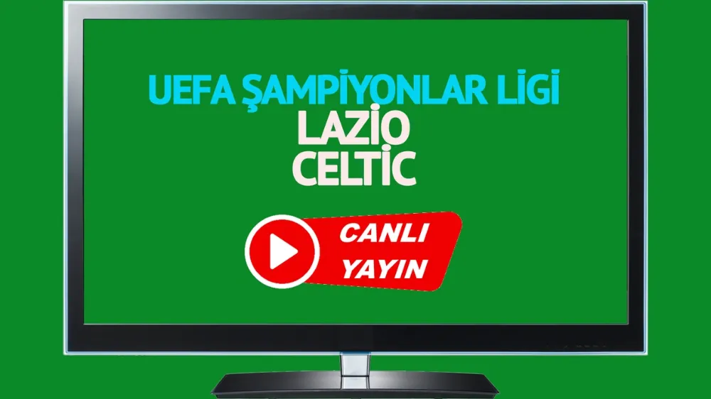 CANLI MAÇ İZLE! Lazio Celtic UEFA Şampiyonlar Ligi maçı canlı izle