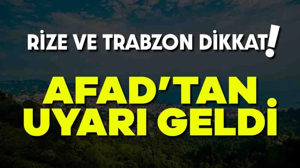 AFAD Uyardı: Rize ve Trabzon