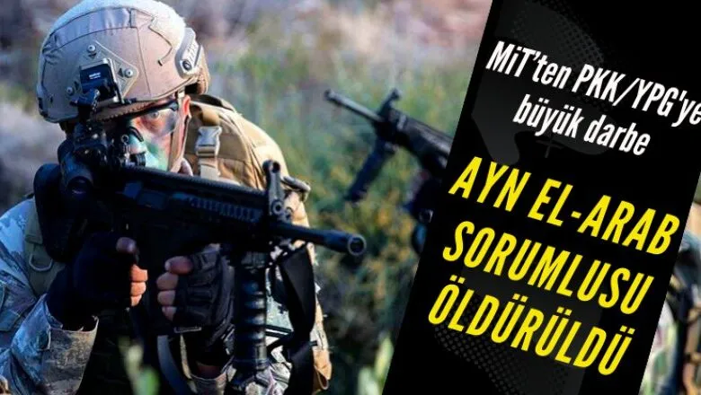 MİT PKK’nın sözde Ayn El Arab sorumlusunu etkisiz hale getirdi