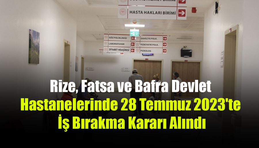 Rize, Fatsa ve Bafra Devlet Hastanelerinde 28 Temmuz 2023