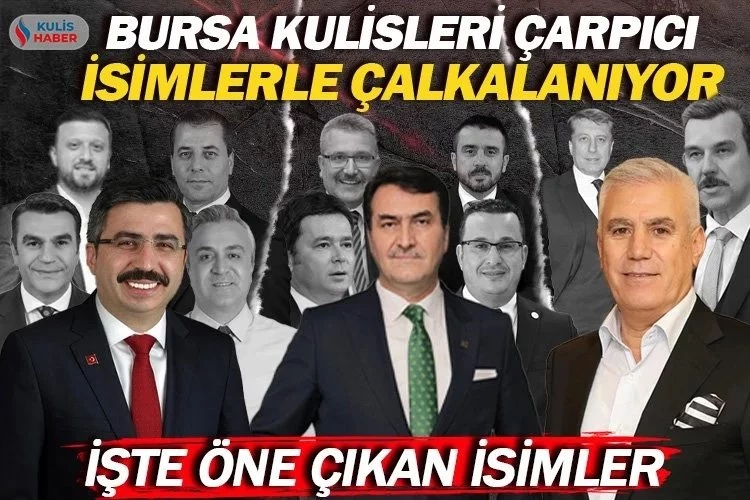 Bursa’nın kimler hangi ilçeden belediye başkan adayı olacak? Kulisler çarpıcı isimlerle çalkalanıyor