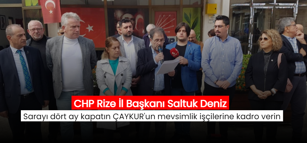 CHP Rize İl Başkanı Saltuk Deniz: 