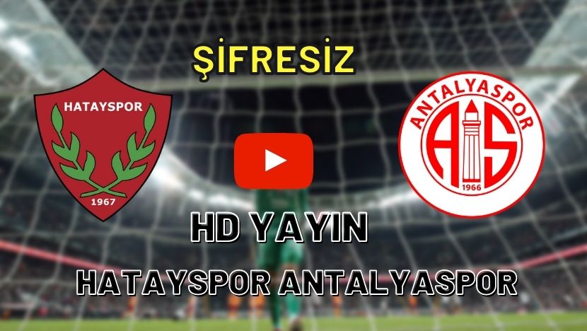 Hatayspor Antalyaspor maçı canlı izle HD Yayın Hatay TOD TV Şifresiz Antalya canlı maç izle