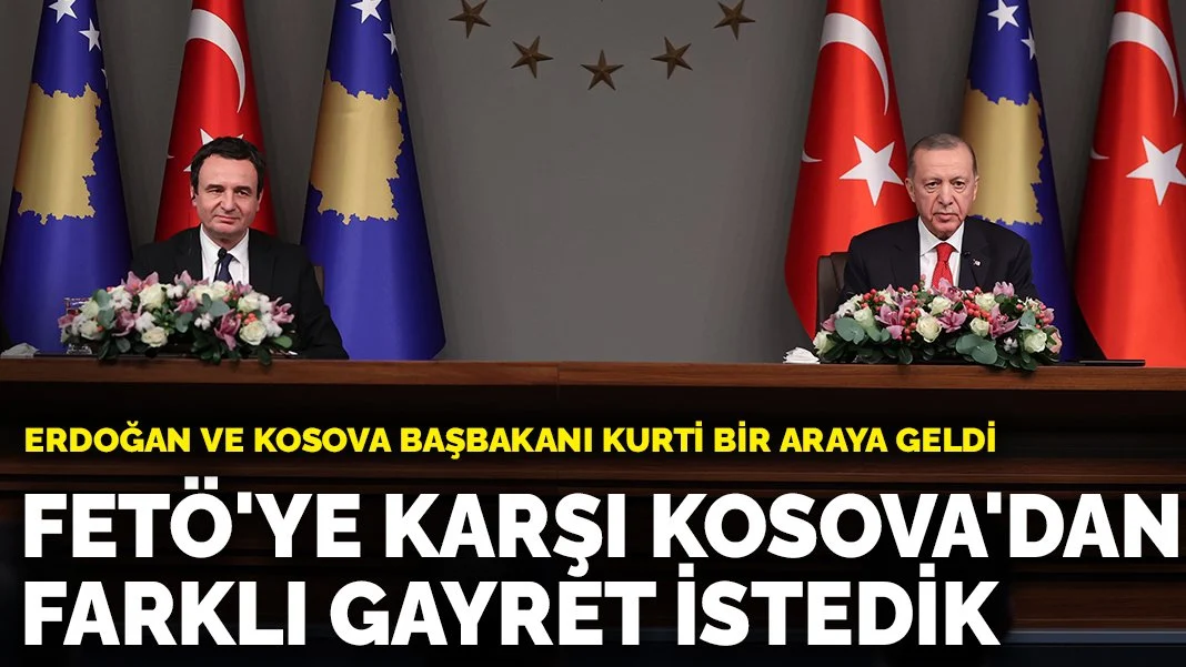 Kosova Başbakanı Kurti ile görüşen Erdoğan: FETÖ