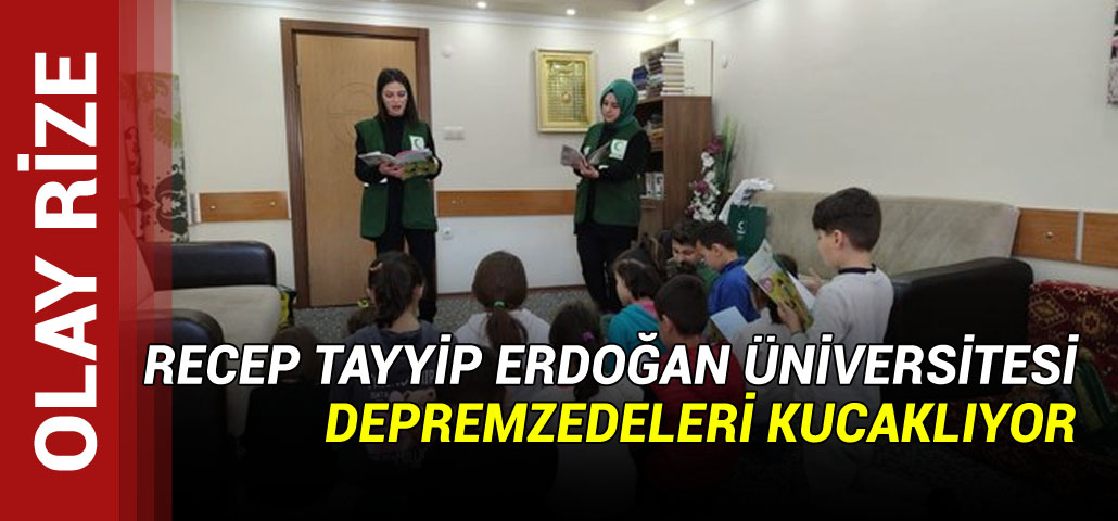 RTEÜ afetzede öğrencilerini ve ailelerini kucaklıyor