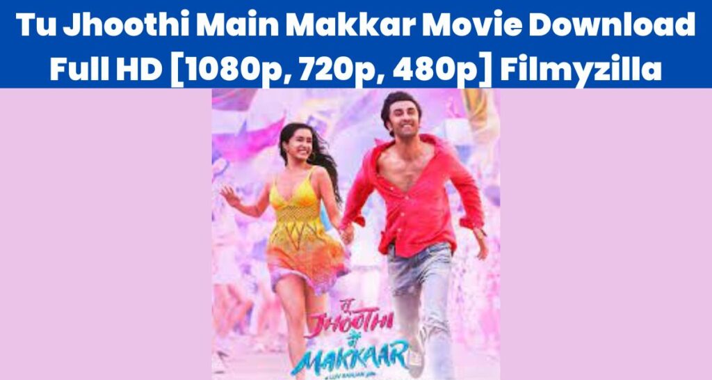 (direct-LINK)Tu Jhoothi Main Makkar Movie Download Free 480p, 720p, 1080p, 390 MB Filmyzilla