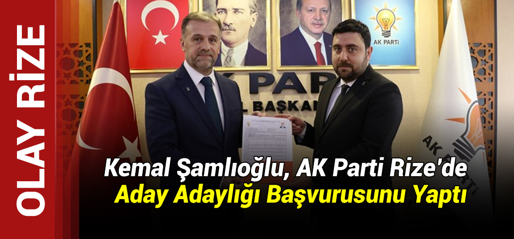 Doç. Dr. Kemal Şamlıoğlu, AK Parti Rize’de Aday Adaylığı Başvurusunu Yaptı