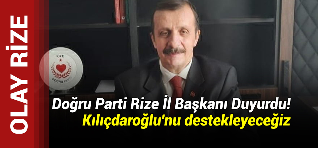 Doğru Parti Rize İl Başkanı Duyurdu! Kılıçdaroğlu