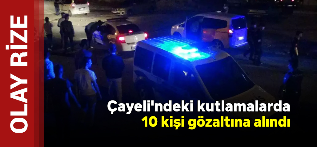 Çayeli Kutlamalarında Silah Atan 10 Kişi Gözaltına Alındı