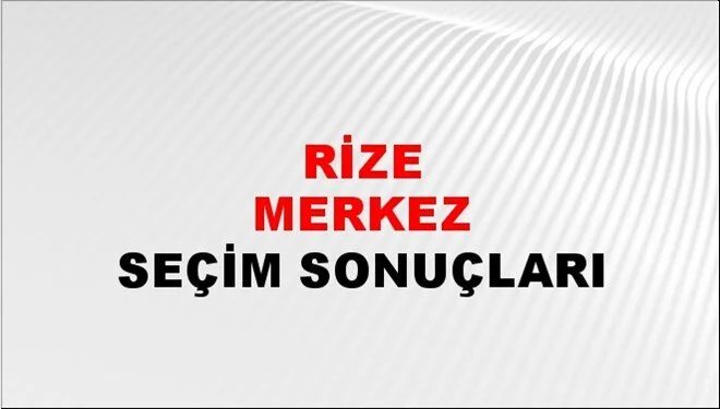 Rize MERKEZ Seçim Sonuçları - 28 Mayıs 2023 Türkiye Cumhurbaşkanlığı Rize MERKEZ Seçim Sonucu ve Oy Sonuçları