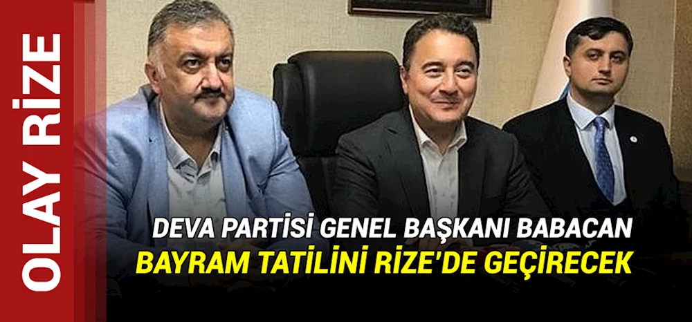 DEVA Partisi Genel Başkanı Ali Babacan, Bayram Tatili için Rize